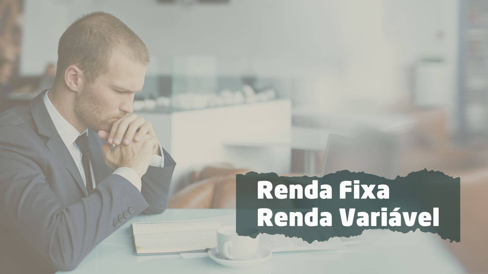 Renda Fixa x Renda Variável: em qual investir e por quê?